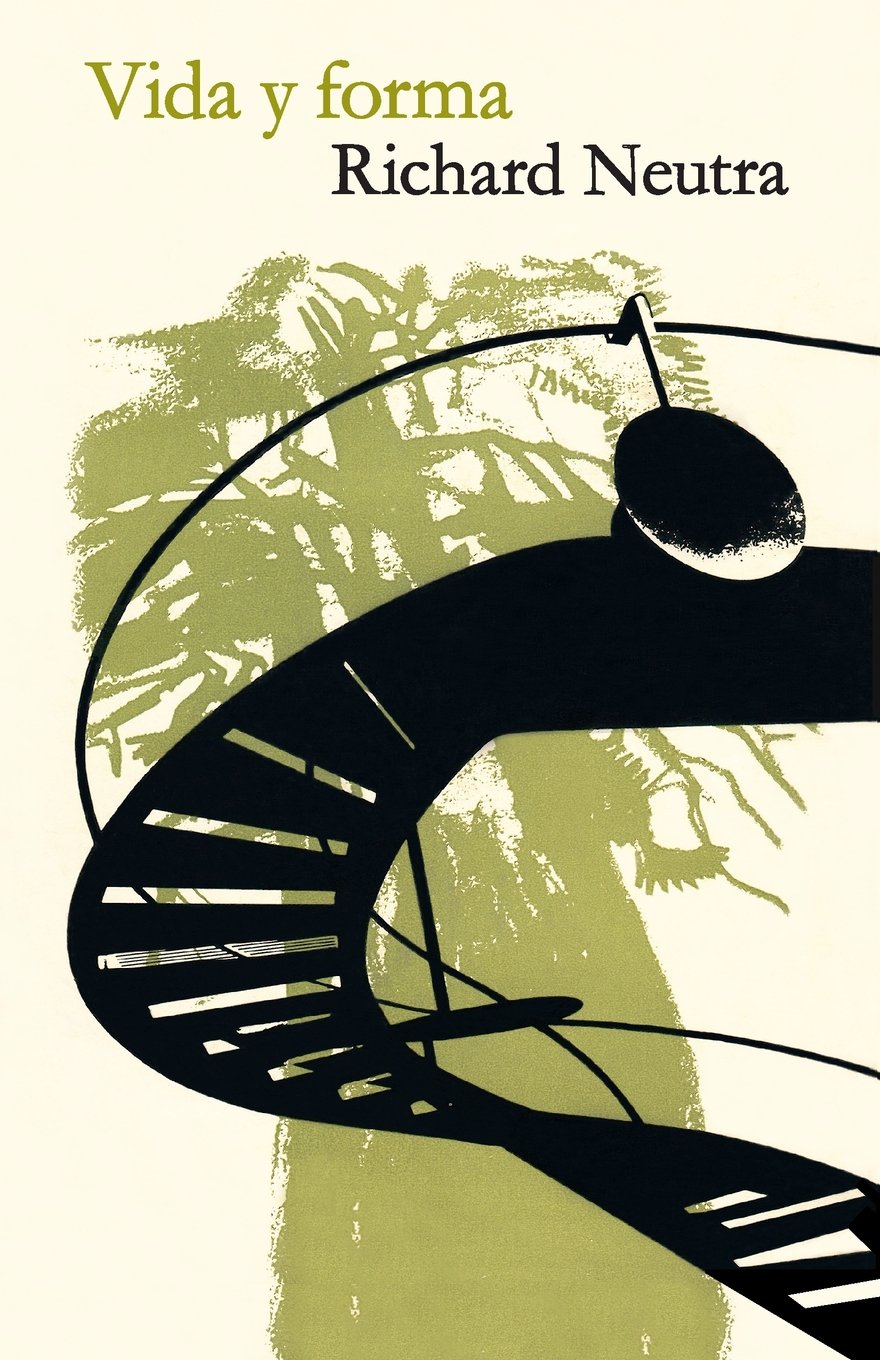 Vida y forma: Autobiografía de Richard Neutra